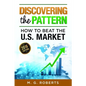 Discovering the Pattern - How to Beat the Market 2018 Edition Black & White - Paperback