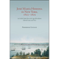 José María Heredia in New York, 1823-1825: An Exiled Cuban Poet in the Age of Revolution, Selected Letters and Verse - Paperback