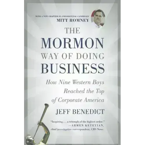 The Mormon Way of Doing Business: How Nine Western Boys Reached the Top of Corporate America - Paperback