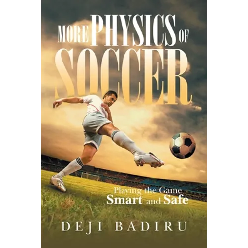 More Physics of Soccer: Playing the Game Smart and Safe - Paperback