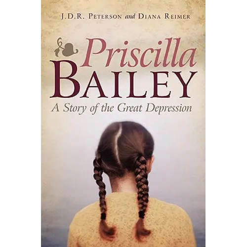 Priscilla Bailey: A Story of the Great Depression - Paperback