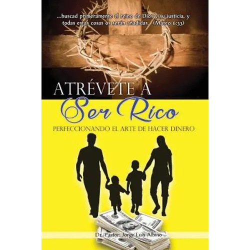 Atrevete a Ser Rico: Perfeccionando el Arte de Hacer Dinero - Paperback