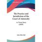 The Practice and Jurisdiction of the Court of Admiralty: In Three Parts (1809) - Paperback