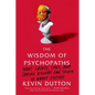 The Wisdom of Psychopaths: What Saints, Spies, and Serial Killers Can Teach Us about Success - Paperback