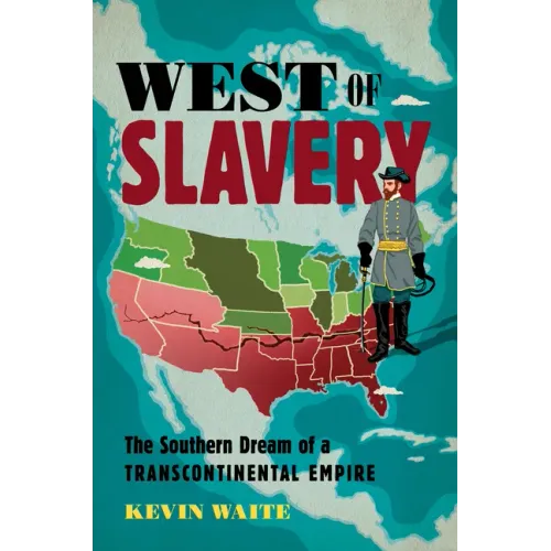 West of Slavery: The Southern Dream of a Transcontinental Empire - Paperback