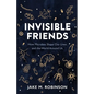 Invisible Friends: How Microbes Shape Our Lives and the World Around Us - Hardcover