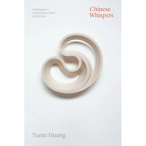 Chinese Whispers: Toward a Transpacific Poetics - Paperback