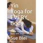 Yin Yoga for Every Body: How to Support Your Yin Poses with Props - Paperback
