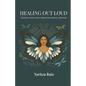 Healing Out Loud: Finding Your Voice Through Painful Growth - Paperback