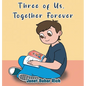 Three of Us, Together Forever - Hardcover