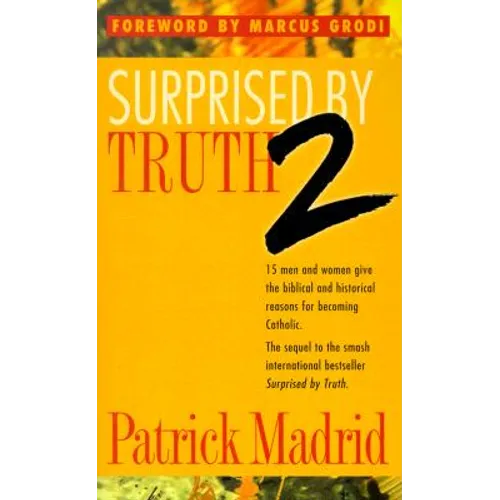 Surprised by Truth 2: 15 Men and Women Give the Biblical and Historical Reasons for Becoming Catholic - Paperback