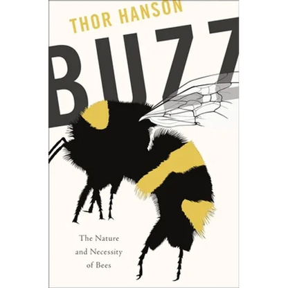 Buzz: The Nature and Necessity of Bees - Hardcover