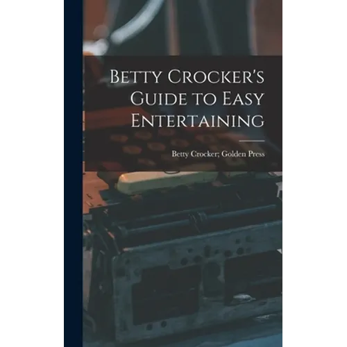 Betty Crocker's Guide to Easy Entertaining - Hardcover