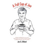 A Full Cup of Joe: Sayings, Sights, Sounds, and Snippets of My Life (So Far) - Paperback