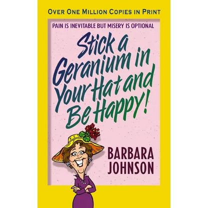 The Stick a Geranium in Your Hat and Be Happy: Pain Is Inevitable But Misery Is Optional - Paperback