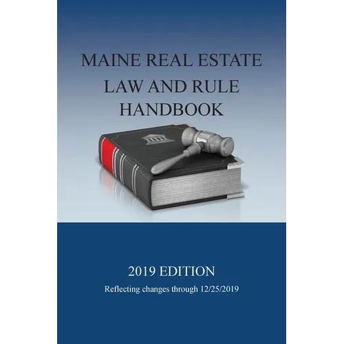 Maine Real Estate Law and Rule Handbook: 2019 Edition - Paperback