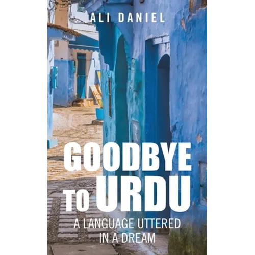 Goodbye to Urdu: A Language Uttered in a Dream - Paperback