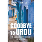 Goodbye to Urdu: A Language Uttered in a Dream - Paperback