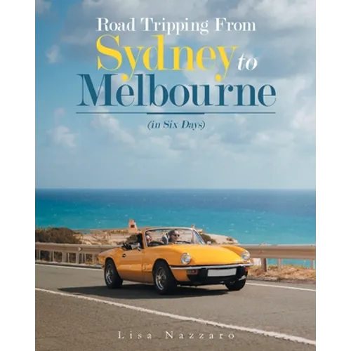 Road Tripping from Sydney to Melbourne: (In Six Days) - Paperback