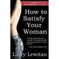 How to Satisfy Your Woman: The complete and uncensored sex guide - Paperback