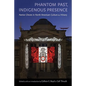 Phantom Past, Indigenous Presence: Native Ghosts in North American Culture and History - Paperback
