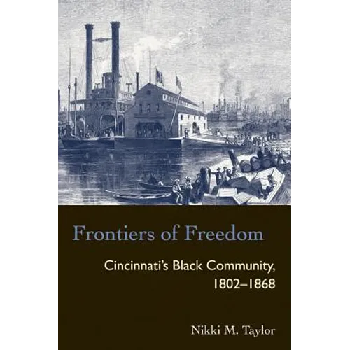 Frontiers of Freedom: Cincinnati's Black Community 1802-1868 - Paperback