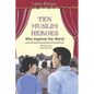 Ten Muslim Heroes: Who Inspired the World - Hardcover