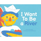 I Want to Be a River - Hardcover