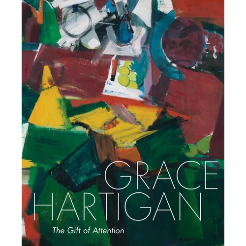 Grace Hartigan: The Gift of Attention - Hardcover