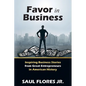 Favor in Business: Inspiring Business Stories from Great Entrepreneurs in American History - Paperback