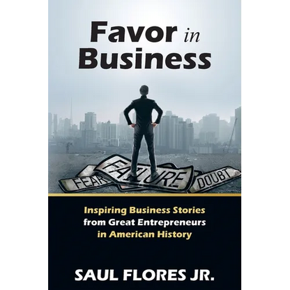 Favor in Business: Inspiring Business Stories from Great Entrepreneurs in American History - Paperback