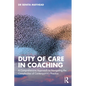 Duty of Care in Coaching: A Comprehensive Approach to Navigating the Complexities of Contemporary Practice - Paperback