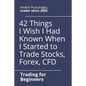 42 Things I Wish I Had Known When I Started to Trade Stocks, Forex, CFD - Paperback
