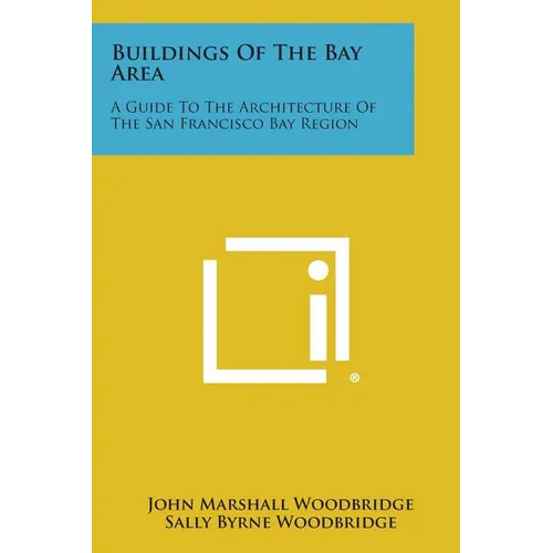 Buildings of the Bay Area: A Guide to the Architecture of the San Francisco Bay Region - Paperback