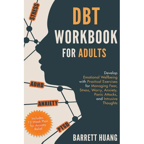 DBT Workbook for Adults: Develop Emotional Wellbeing with Practical Exercises for Managing Fear, Stress, Worry, Anxiety, Panic Attacks and Intrusive T - Hardcover
