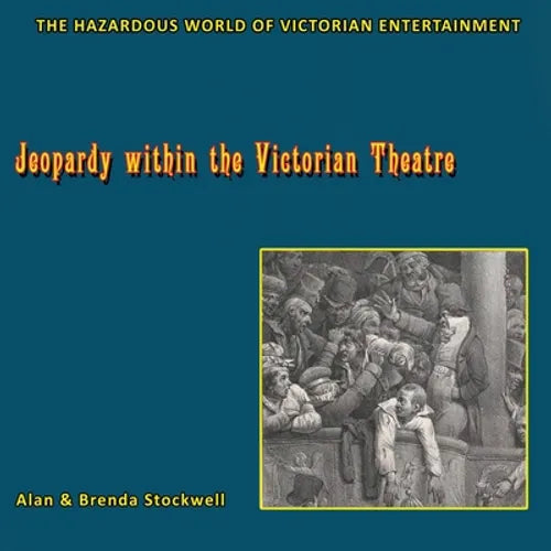 Jeopardy within the Victorian Theatre: The Hazardous World of Victorian Entertainment - Paperback