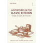 Adventures in the Slavic Kitchen: A book of Essays with Recipes - Paperback
