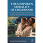 The Unspoken Morality of Childhood: Family, Friendship, Self-Esteem and the Wisdom of the Everyday - Hardcover