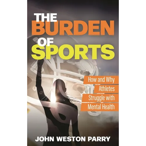 The Burden of Sports: How and Why Athletes Struggle with Mental Health - Hardcover