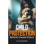 Child Protection Behind Closed Doors - Hardcover