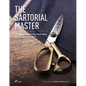 The Sartorial Master: Traditional Tailoring Techniques for Bespoke Gentleman's Wear - Hardcover