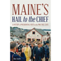 Maine's Hail to the Chief: A History of Presidential Visits to the Pine Tree State - Paperback