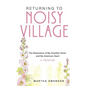 Returning to Noisy Village: The Restoration of My Swedish Home and My American Heart - Paperback