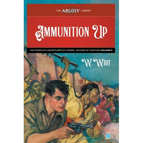 Ammunition Up: The Complete Adventures of Cordie, Soldier of Fortune, Volume 5 - Paperback