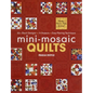Mini-Mosaic Quilts: 30+ Block Designs, 14 Projects, Easy Piecing Technique - Print-On-Demand Edition - Paperback