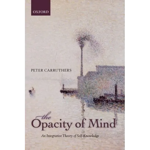 The Opacity of Mind: An Integrative Theory of Self-Knowledge - Paperback