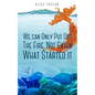 We can Only Put Out The Fire, Not Catch What Started it. - Paperback
