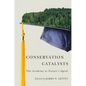 Conservation Catalysts: The Academy as Natureâ (Tm)S Agent - Paperback
