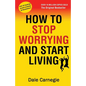 How to Stop Worrying and Start Living - Paperback