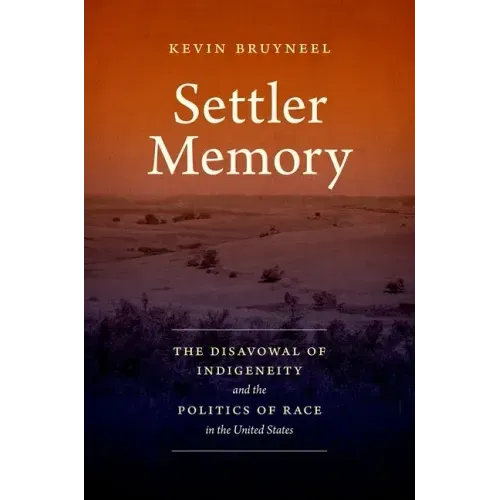 Settler Memory: The Disavowal of Indigeneity and the Politics of Race in the United States - Paperback